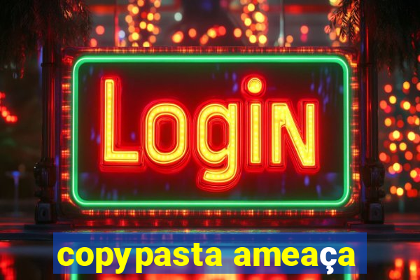 copypasta ameaça